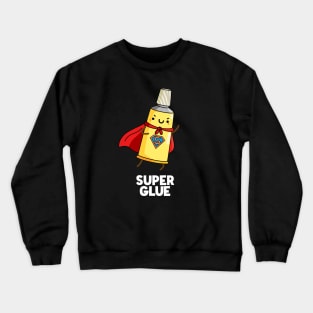 Super Glue Funny Sticky Pun Crewneck Sweatshirt